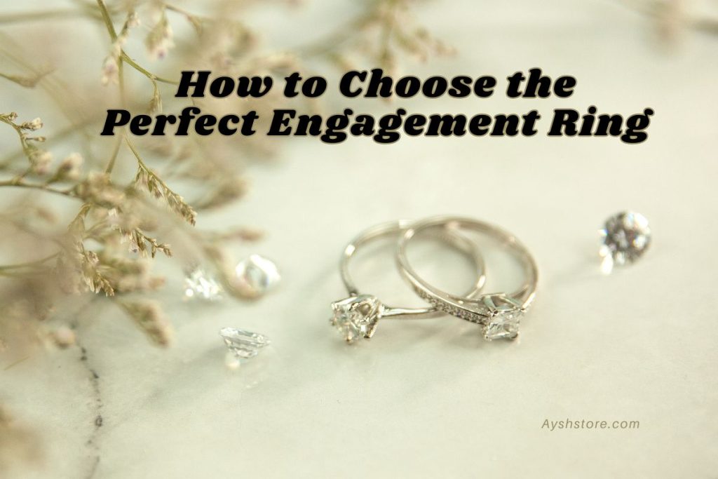 How to Choose the Perfect Engagement Ring